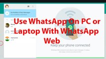 How To Use WhatsApp On PC ot Laptop With WhatsApp Web -2016 ?
