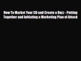 [PDF Download] How To Market Your CD and Create a Buzz - Putting Together and Initiating a