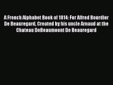 [PDF Télécharger] A French Alphabet Book of 1814: For Alfred Bourdier De Beauregard Created