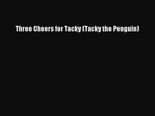 (PDF Download) Three Cheers for Tacky (Tacky the Penguin) PDF