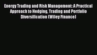 [PDF Download] Energy Trading and Risk Management: A Practical Approach to Hedging Trading