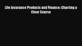 [PDF Download] Life Insurance Products and Finance: Charting a Clear Course  Read Online Book