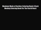 [PDF Download] Monkeys Made of Sockies Coloring Book: A Sock Monkey Coloring Book For The Fun
