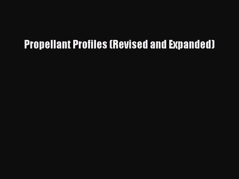 [PDF Download] Propellant Profiles (Revised and Expanded) PDF Download