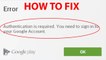 Fix "Authentication is required. You need to sign in to your Google Account" On Android Devices