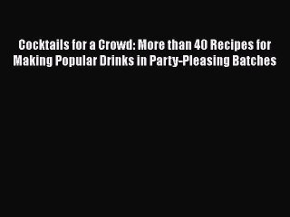 [PDF Download] Cocktails for a Crowd: More than 40 Recipes for Making Popular Drinks in Party-Pleasing