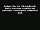 [PDF Download] Bachelor's Little Book of Wisdom: A Couple Hundred Suggestions Observations