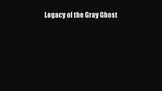 [PDF Download] Legacy of the Gray Ghost [Read] Online