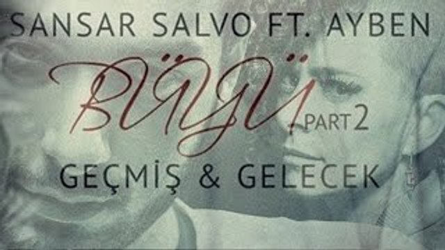 Sansar Salvo feat. Ayben - Büyü Part 2: Geçmiş & Gelecek