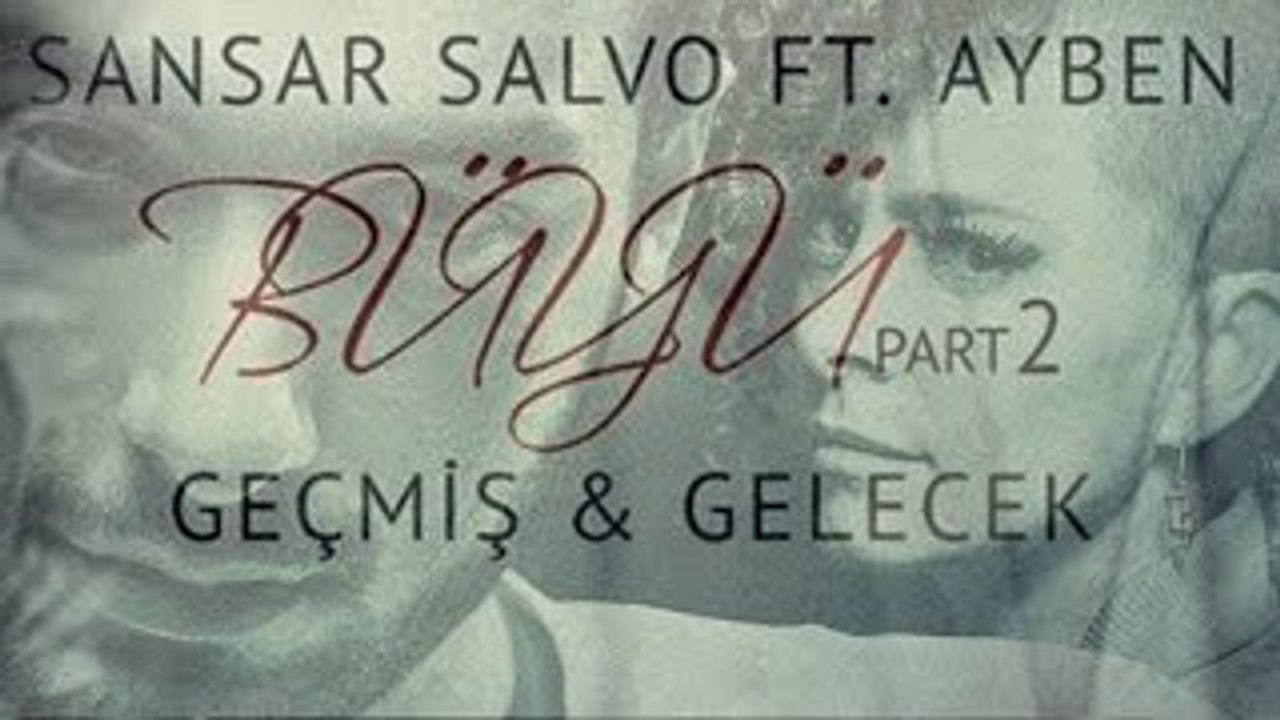Sansar Salvo feat. Ayben - Büyü Part 2: Geçmiş & Gelecek