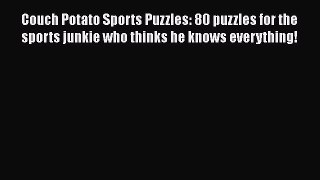 [PDF Download] Couch Potato Sports Puzzles: 80 puzzles for the sports junkie who thinks he