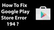 How To Fix Google Play Store "Could not be Downloaded Due Error 194 ?