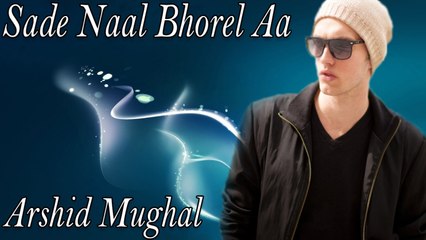 Arshid Mughal - Sade Naal Bhorel Aa