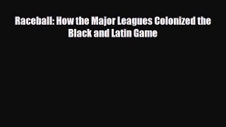 [PDF Download] Raceball: How the Major Leagues Colonized the Black and Latin Game [Download]