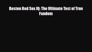 [PDF Download] Boston Red Sox IQ: The Ultimate Test of True Fandom [Read] Online