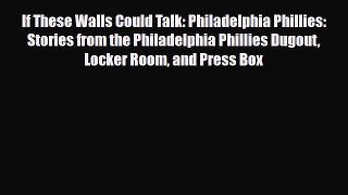 [PDF Download] If These Walls Could Talk: Philadelphia Phillies: Stories from the Philadelphia