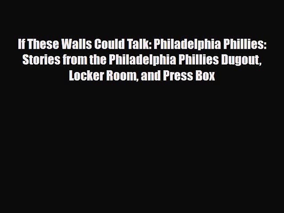 [PDF Download] If These Walls Could Talk: Philadelphia Phillies: Stories from the Philadelphia