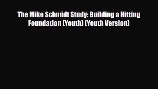 [PDF Download] The Mike Schmidt Study: Building a Hitting Foundation (Youth) (Youth Version)