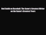 [PDF Download] Red Smith on Baseball: The Game's Greatest Writer on the Game's Greatest Years