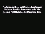 [PDF Download] The Summer of Beer and Whiskey: How Brewers Barkeeps Rowdies Immigrants and