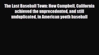 [PDF Download] The Last Baseball Town: How Campbell California achieved the unprecedented and
