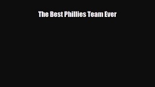[PDF Download] The Best Phillies Team Ever [PDF] Online