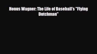 [PDF Download] Honus Wagner: The Life of Baseball's Flying Dutchman [PDF] Full Ebook