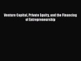 [PDF Download] Venture Capital Private Equity and the Financing of Entrepreneurship [Download]