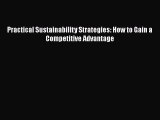 [PDF Download] Practical Sustainability Strategies: How to Gain a Competitive Advantage [PDF]