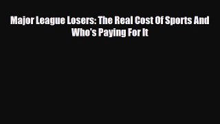 [PDF Download] Major League Losers: The Real Cost Of Sports And Who's Paying For It [Read]