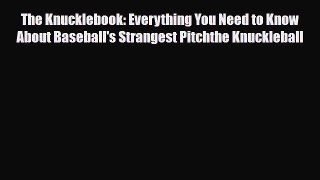 [PDF Download] The Knucklebook: Everything You Need to Know About Baseball's Strangest Pitchthe