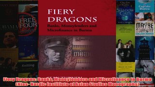 Download PDF  Fiery Dragons Banks Moneylenders and Microfinance in Burma Nias Nordic Institiute of FULL FREE