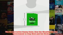 Download PDF  The Conservative Nanny State How the Wealthy Use the Government to Stay Rich and Get FULL FREE
