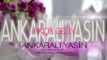 ANKARALI YASİN - AKÇA GELİN - AŞK MÜZİK - 2016