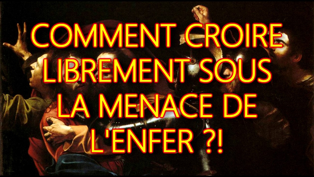 Croire librement sous la menace de l'enfer ?!