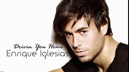 Enrique Iglesias Lyrics Drivin You Home New Song 2016