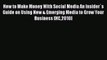 (PDF Download) How to Make Money With Social Media An Insider`s Guide on Using New & Emerging