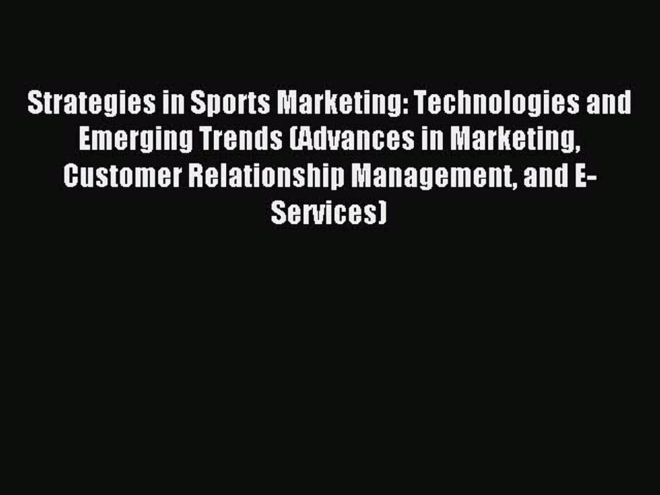 (PDF Download) Strategies in Sports Marketing: Technologies and Emerging Trends (Advances in