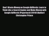 (PDF Download) Don't Waste Money on Google AdWords: Learn to Think Like a Search Engine and