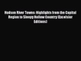 [PDF Download] Hudson River Towns: Highlights from the Capital Region to Sleepy Hollow Country