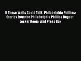 [PDF Download] If These Walls Could Talk: Philadelphia Phillies: Stories from the Philadelphia