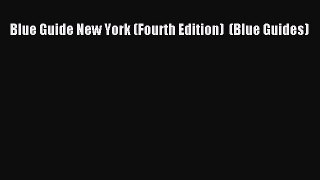 [PDF Download] Blue Guide New York (Fourth Edition)  (Blue Guides) [Download] Full Ebook