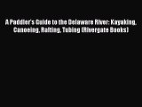 [PDF Download] A Paddler's Guide to the Delaware River: Kayaking Canoeing Rafting Tubing (Rivergate