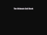 [PDF Télécharger] The Ultimate Doll Book [Télécharger] en ligne[PDF Télécharger] The Ultimate