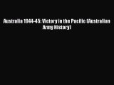[PDF Download] Australia 1944-45: Victory in the Pacific (Australian Army History) [Read] Online