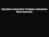 (PDF Download) Algorithmic Composition: Paradigms of Automated Music Generation Download