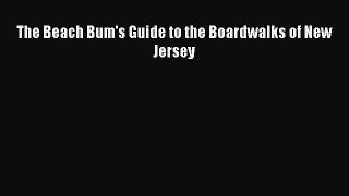 [PDF Download] The Beach Bum's Guide to the Boardwalks of New Jersey [Download] Full Ebook
