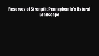 [PDF Download] Reserves of Strength: Pennsylvania's Natural Landscape [Read] Online