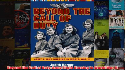 Download PDF  Beyond the Call of Duty Army Flight Nursing in World War II FULL FREE
