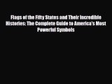 [PDF Download] Flags of the Fifty States and Their Incredible Histories: The Complete Guide
